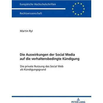 Die Auswirkungen der Social Media auf die verhaltensbedingte Kündigung - Ryl, Martin