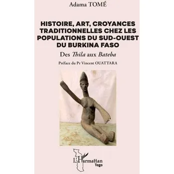 Umění Histoire, art, croyances traditionnelles chez les populations du sud-ouest du Burkina Faso - Tomé, Adama