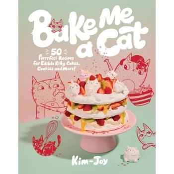 Bake Me a Cat, 50 Purrfect Recipes for Edible Kitty Cakes, Cookies and More! - Kim-Joy