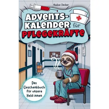 Adventskalender für Pflegekräfte - 24 Tage Humortherapie gegen Dienststress - Decker, Nadine