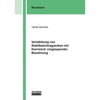 Verstärkung von Stahlbetontragwerken mit thermisch vorgespannter Bewehrung - Schwarz, Yannik
