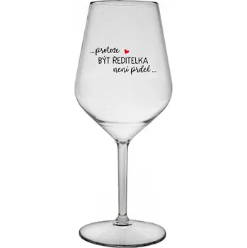 Sklenice ...PROTOŽE BÝT ŘEDITELKA NENÍ PRDEL... - čirá nerozbitná sklenice na víno 470 ml UNI