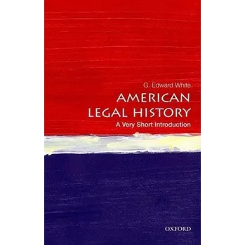 American Legal History: A Very Short Introduction - White, G. Edward
