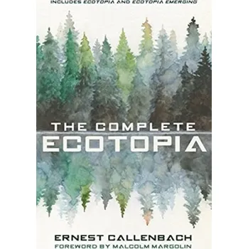 The Complete Ecotopia - Callenbach, Ernest