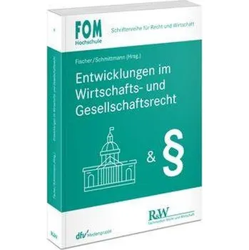 Entwicklungen im Wirtschafts- und Gesellschaftsrecht - Fischer, Hans
