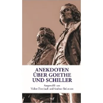 Anekdoten über Goethe und Schiller - Ebersbach, Volker