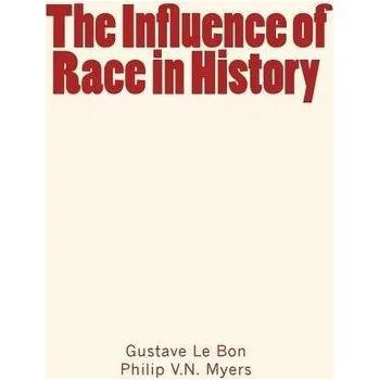 The Influence of Race in History - Le Bon, Gustave