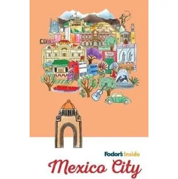 Cestování Fodor's Inside Mexico City - Fodor's Travel Guides