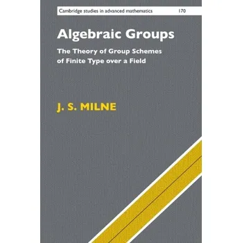 Matematika Algebraic Groups - Milne, Alisoun (University of Kent)