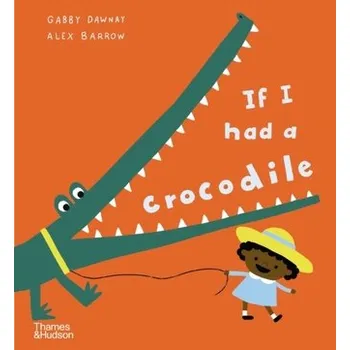 První čtění If I had a crocodile - Dawnay, Gabby [EN] (2023, Firma, Thames & Hudson Ltd)