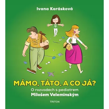 Mámo, táto, a co já? - O rozvodech s pediatrem Milošem Velemínským Ivana Karásková