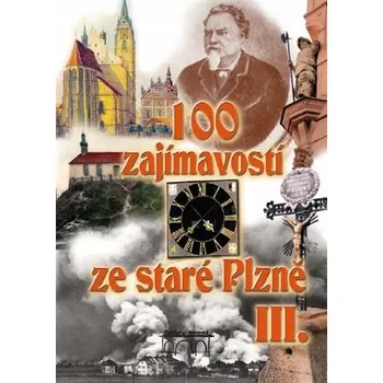 Umění 100 zajímavostí ze staré Plzně III. Mazaný Petr,Krátký Vladislav,Růžička David
