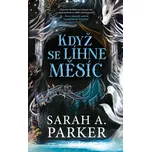 Když se líhne měsíc - Sarah A. Parker