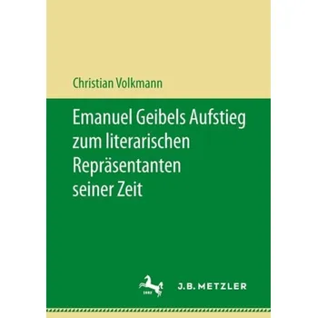 Emanuel Geibels Aufstieg zum literarischen Reprasentanten seiner Zeit - Volkmann, Christian