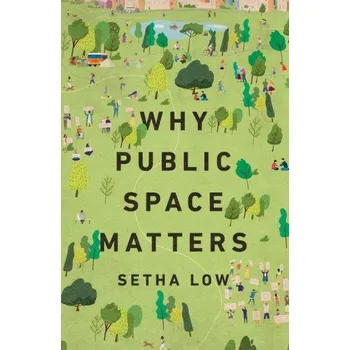 Cizojazyčná kniha Why Public Space Matters (Low,Setha (Distinguished Professor of Anthropology,Distinguished Professor of Anthropology,CUNY Graduate Center))(Brožovaná)