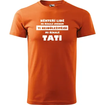 Pánské tričko Pánské tričko pro tatínky Někteří lidé mi říkají jménem Barva: ORANŽOVÁ, Velikost: S