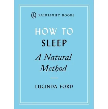 How to Sleep: A Natural Method - Ford, Lucinda