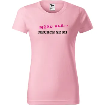Dámské tričko Dámské tričko Můžu, ale... nechce se mi. Barva: Růžová, Velikost: M