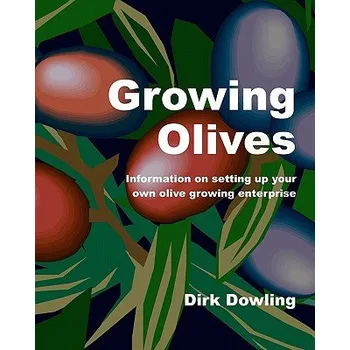 Kniha Growing Olives: Information On Setting Up Your Own Olive Growing Enterprise (Dirk Dowling)(Brožovaná)