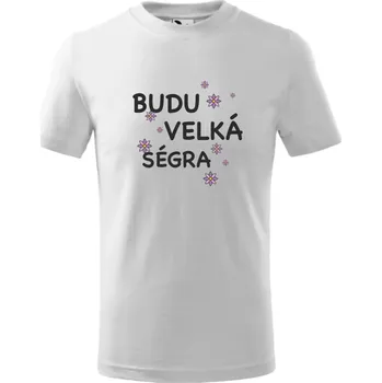 Chlapecké oblečení Dětské tričko Budu velká ségra Barva: Bílá, Velikost: 110
