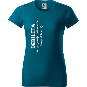Dámské tričko Dámské tričko - Debilita se projevuje nakláněním hlavy doleva Barva: PETROLEJOVÁ, Velikost: S