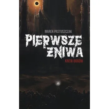 Pierwsze Żniwa. Krew bogów. Saga Nienawiści. Tom 2 - Pastuszczak Marek