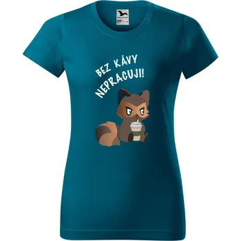 Dámské tričko Dámské tričko s potiskem Bez kávy nepracuji! Barva: PETROLEJOVÁ, Velikost: XL