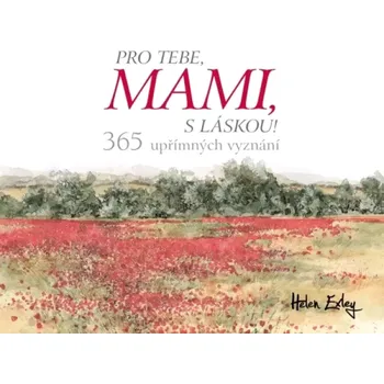 Pro tebe, mami, s láskou!: 365 upřímných vyznání - Helen Exley (2020, kroužková)