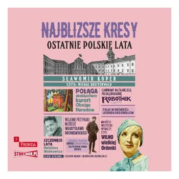 CD MP3 Najbliższe kresy. Ostatnie polskie lata (Sławomir Koper)(Brožovaná)