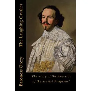 Cizojazyčná kniha The Laughing Cavalier: The Story of the Ancestor of the Scarlet Pimpernel (Baroness Orczy)(Brožovaná)