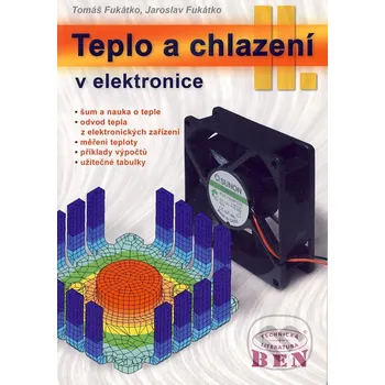 Technika Teplo a chlazení v elektronice II - Tomáš Fukátko, Jaroslav Fukátko BEN - technická literatura