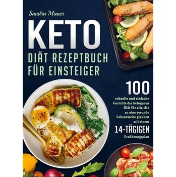 Keto Diät Rezeptbuch für Einsteiger - Sandra Mauer