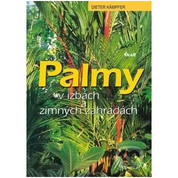 Palmy v izbách a zimných záhradách - Dieter Kämpfer Ikar
