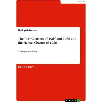The PLO Charters of 1964 and 1968 and the Hamas Charter of 1988 - Holtmann, Philipp