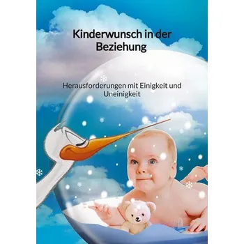 Kinderwunsch in der Beziehung - Herausforderungen mit Einigkeit und Uneinigkeit - Wink, Thea
