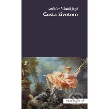 Cesta životom - Ladislav Nádaši-Jégé Cathedra