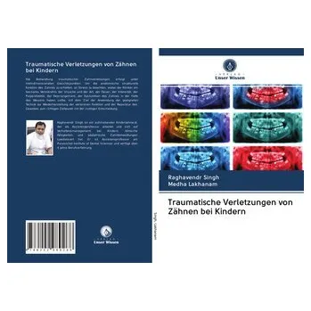 Traumatische Verletzungen von Zähnen bei Kindern - Singh, Raghavendr
