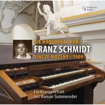 Zahraniční hudba CD Various: Die Hausorgel Von Franz Schmidt (in Der Kirche Der Universität Für Musik Und Darstellende Kunst In Wien)