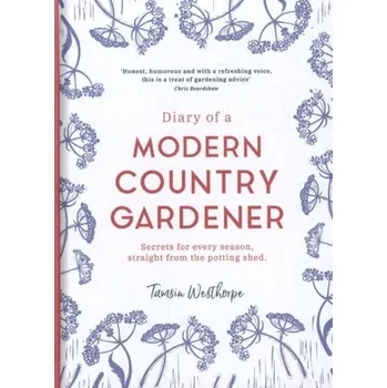 Diary of a Modern Country Gardener - Westhorpe, Tamsin