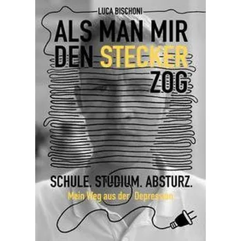 Als man mir den Stecker zog - Bischoni, Luca