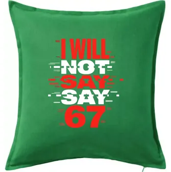 Polštář Červený - I Will Not Say SAY 67 - Polštář 50x50 - 50x50 - Pouze potah ( Středně zelená )