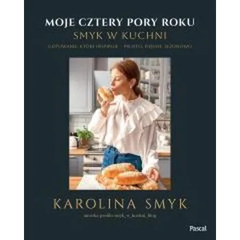 Moje cztery pory roku. Smyk w kuchni - Karolina Smyk
