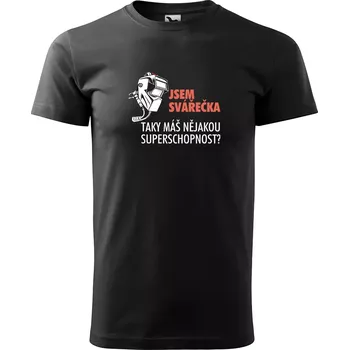 Sablio Tričko s potiskem Jsem svářečka, taky máš nějakou superschopnost? - černé 5XL