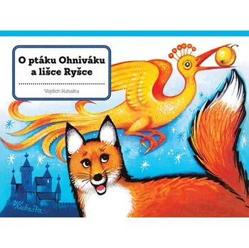 Kniha O ptáku Ohniváku a lišce Ryšce | Vojtěch Kubašta, Vojtěch Kubašta