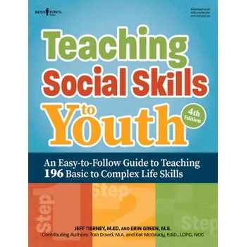 Teaching Social Skills to Youth, 4th Edition - Tierney, Jeff (Jeff Tierney); Green, Erin (Erin Green); Dowd, Tom (Tom Dowd); McGrady, Kat (Kat McGrady)