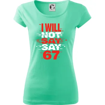 Dámské tričko Červený - I Will Not Say SAY 67 - Dámské triko Pure - XS ( Mátová )