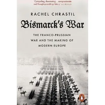 Cizojazyčná kniha Bismarck's War: The Franco-Prussian War and the Making of Modern Europe