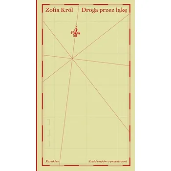 Droga przez łąkę. Sześć esejów o przestrzeni - Król Zofia