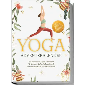 Yoga Adventskalender: 24 achtsame Yoga-Momente für innere Ruhe, Selbstliebe & eine entspannte Weihnachtszeit - inkl. gratis Audios, Meditationen, Affi (DE)