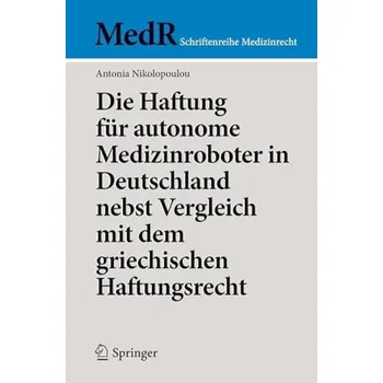 Cizojazyčná kniha Die Haftung fur autonome Medizinroboter in Deutschland nebst Vergleich mit dem griechischen Haftungsrecht - Nikolopoulou, Antonia